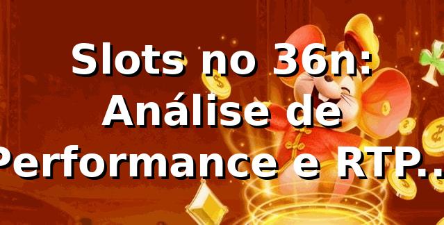 Slots no 36n: Análise de Performance e RTP 94,8% 📊 1 Slots no 36n: Análise de Performance e RTP 94,8% 📊